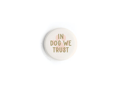 In Dog We Trust Button Magnet