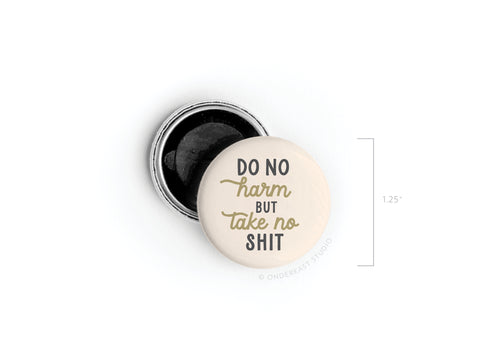 Do No Harm But Take No Shit Button Magnet