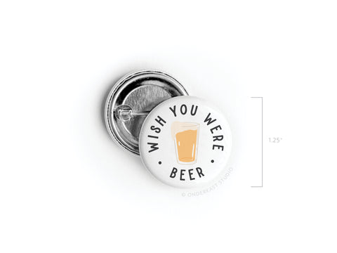 Wish You Were Beer Pinback Button