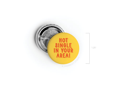 Hot Single in Your Area! Pinback Button