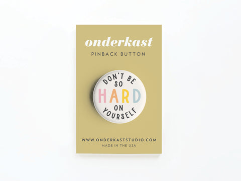 Don’t Be So Hard On Yourself Pinback Button