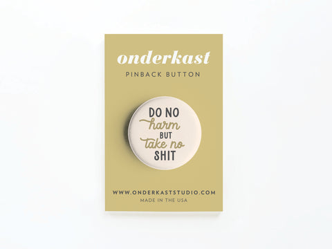 Do No Harm But Take No Shit Pinback Button