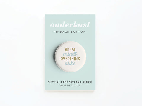 Great Minds Overthink Alike Pinback Button