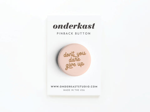 Don’t You Dare Give Up Pinback Button