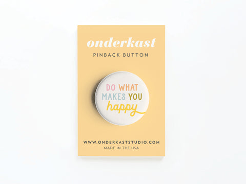 Do What Makes You Happy Pinback Button