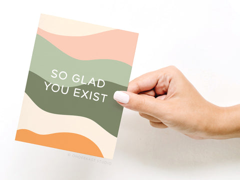 So Glad You Exist Greeting Card