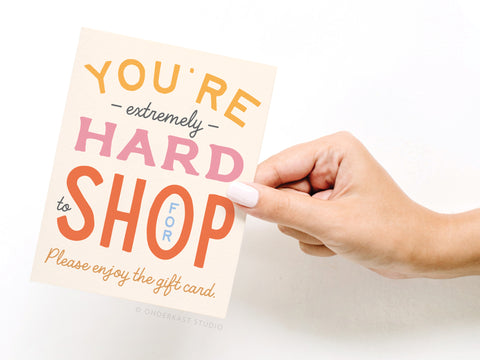 You're Hard to Shop For Greeting Card