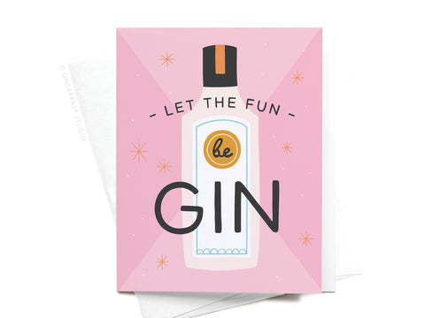 The Let the Fun Be Gin Greeting Card by Onderkast Studio features a pink background, an illustrated gin bottle, playful black and gold LET THE FUN beGIN text, and sparkling orange stars—perfect for any celebration.