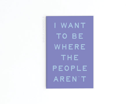 Be Where the People Aren’t Refrigerator Magnet