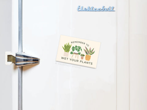 Remember to Wet Your Plants Refrigerator Magnet