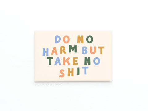 Do No Harm But Take No Shit Refrigerator Magnet