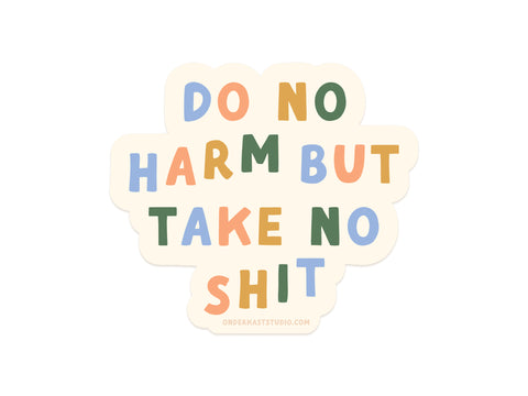 A weatherproof vinyl Do No Harm But Take No Shit Sticker by Onderkast Studio, featuring colorful block letters on a cream background. The brand name is printed in small text at the bottom.