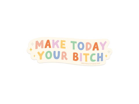 The Make Today Your Bitch Sticker by Onderkast Studio features the bold phrase in colorful letters with yellow sparkles on a cream background, proudly printed in the USA.