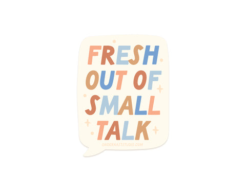 The Fresh Out Of Small Talk Sticker by Onderkast Studio features playful, colorful letters in a speech bubble on an off-white background with star accents—ideal as a vinyl sticker for introverts.