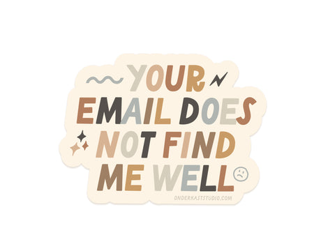 The Onderkast Studio Your Email Does Not Find Me Well Sticker features mixed fonts, colorful accents, cute symbols, a sad face, and a burnout badge—printed in the USA.