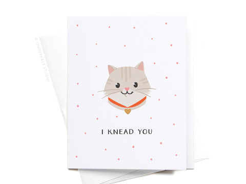 I Knead You Cat Greeting Card