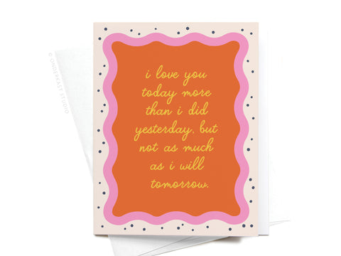 I Love You Today Greeting Card