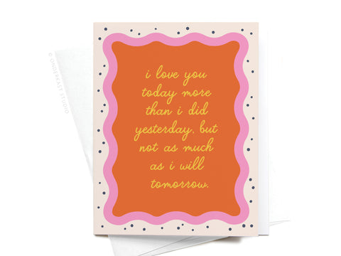 The I Love You Today Greeting Card by Onderkast Studio features a wavy orange border, playful polka-dot background, and an inside message: I love you today more than yesterday, but not as much as I will tomorrow.
