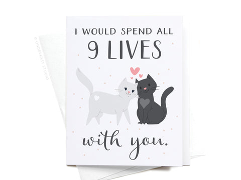 I Would Spend All 9 Lives With You Greeting Card