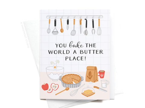 You Bake the World a Butter Place! Greeting Card