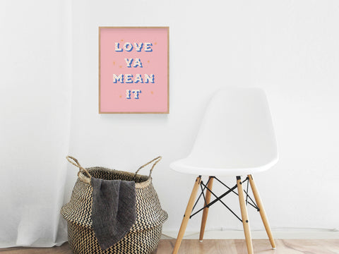 Love Ya Mean It Art Print