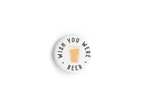 Wish You Were Beer Button Magnet