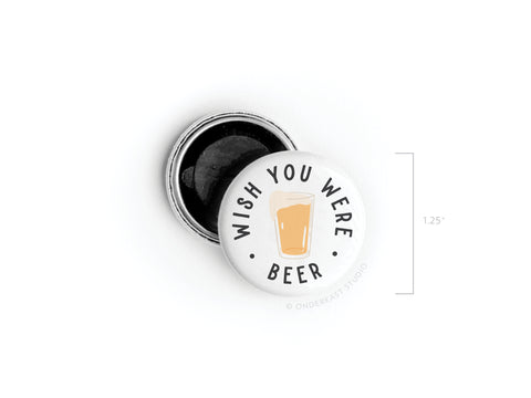 Wish You Were Beer Button Magnet