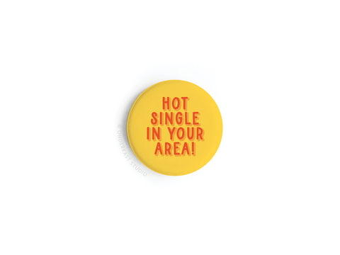 Hot Single in Your Area! Button Magnet