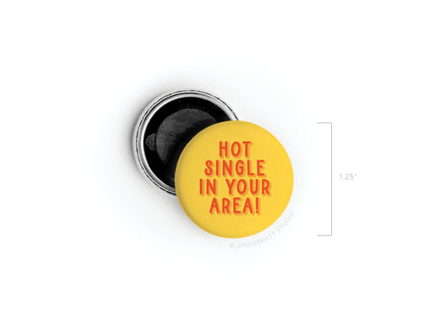 Hot Single in Your Area! Button Magnet