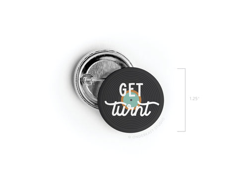 Get Turnt Vinyl Pinback Button