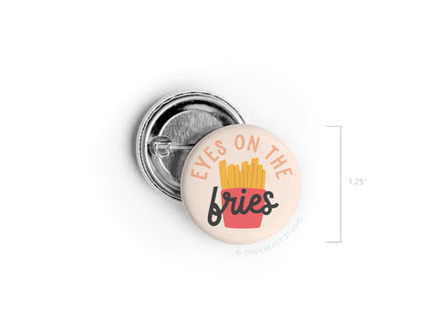 Eyes on the Fries Pinback Button