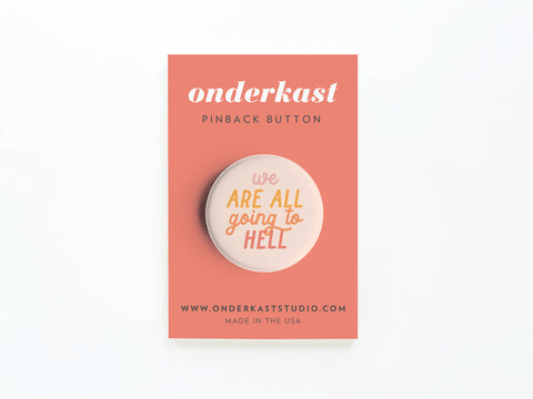 We Are All Going to Hell Pinback Button
