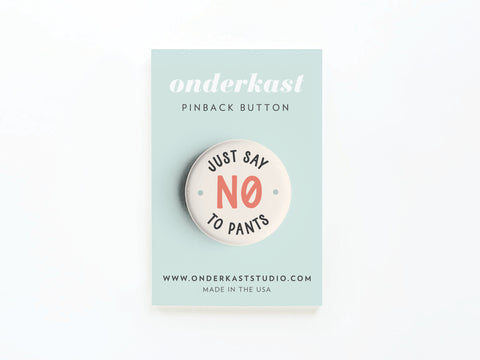 Just Say No to Pants Pinback Button