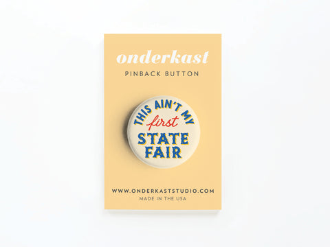 This Ain't My First State Fair Pinback Button