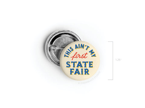 This Ain't My First State Fair Pinback Button