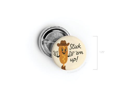 Stick 'Em Up Corndog Pinback Button