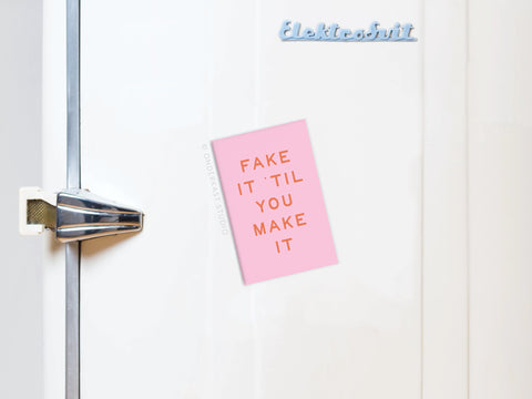 Fake It ’Til You Make It Refrigerator Magnet