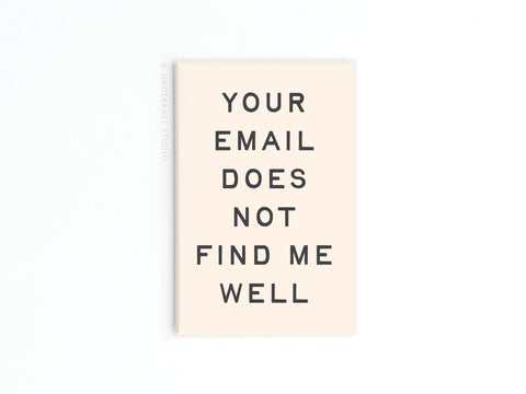 Your Email Does Not Find Me Well Refrigerator Magnet