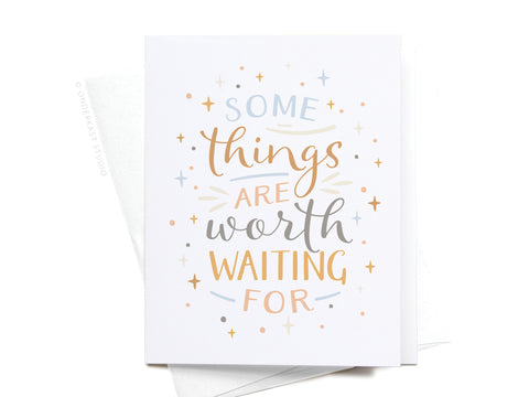 Some Things Are Worth Waiting For Greeting Card