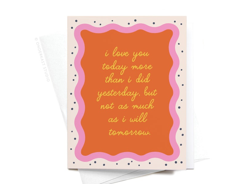 I Love You Today Greeting Card