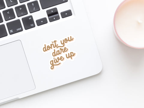 Don't You Dare Give Up Sticker