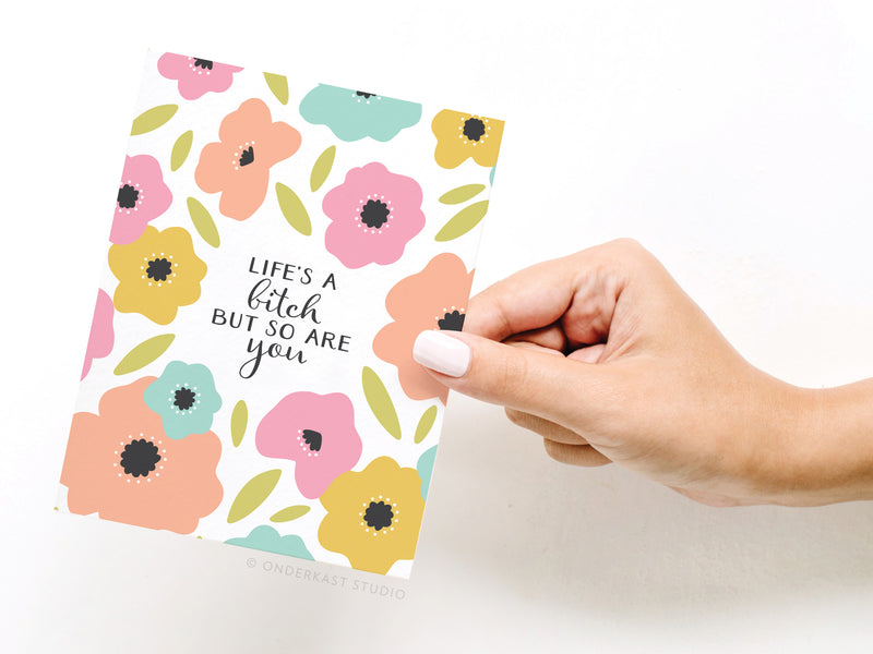 Life’s a Bitch But So Are You Greeting Card