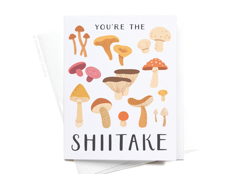 You're the Shiitake Mushroom Greeting Card