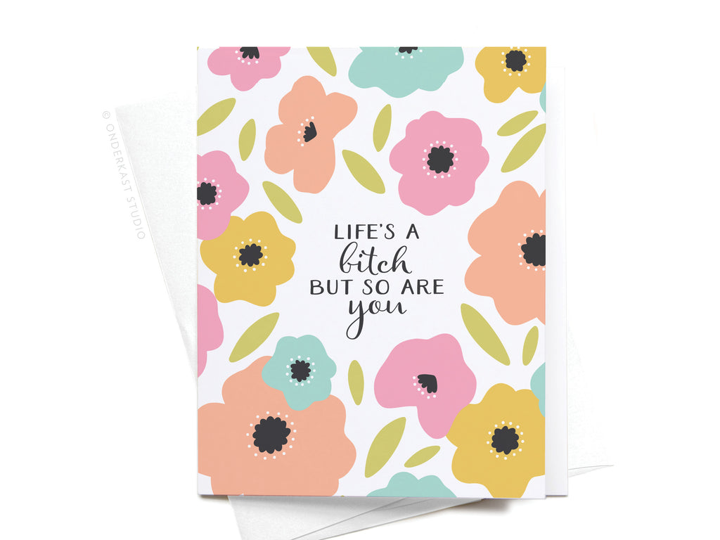 Life’s a Bitch But So Are You Greeting Card