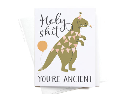 Holy Shit You’re Ancient Dinosaur Greeting Card