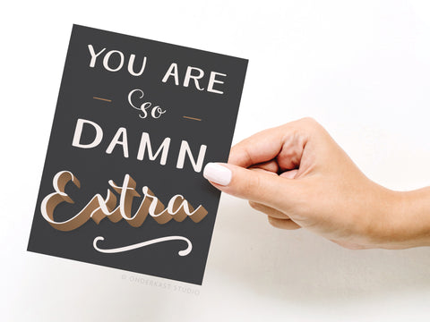 You Are So Damn Extra Greeting Card