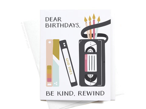 Dear Birthdays, Be Kind, Rewind Greeting Card