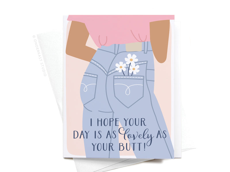 I Hope Your Day Is As Lovely As Your Butt Greeting Card
