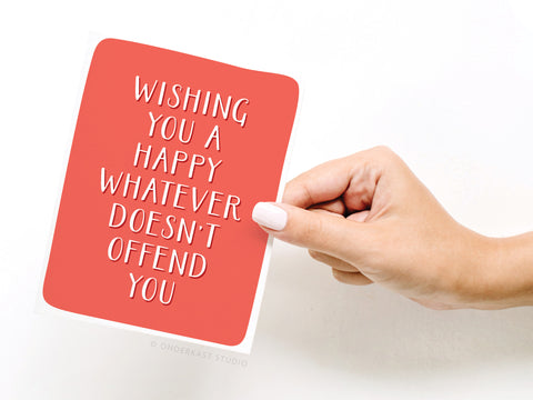 Wishing You a Happy Whatever Doesn't Offend You Greeting Card