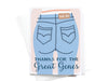 Thanks for the Great Genes Mom Jeans Greeting Card